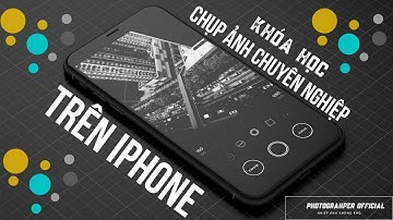 CÁCH CHỤP ẢNH | CHỤP ẢNH CHUYÊN NGHIỆP TRÊN IPHONE | BÀI 13: XÁC ĐỊNH HƯỚNG SÁNG,THỬ CHỤP NGƯỢC SÁNG