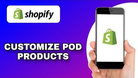 HOW TO CUSTOMIZE PRINT-ON-DEMAND PRODUCTS IN SHOPIFY (EXPLAINED)