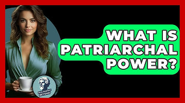 What Is Patriarchal Power? - Philosophy Beyond