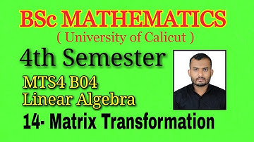 14- Matrix Transformation | Fourth Sem | BSc Maths | Linear Algebra | Calicut university