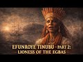 Efunroye Tinubu Part 2: The Lioness of the Rocks (Iyalode of Egbaland) | Yoruba History