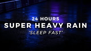 Heavy Rain to Sleep FAST - 24 Hours Strong Rain to Stop Insomnia & Sleep Deep