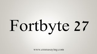 How To Pronounce Fortbyte 27