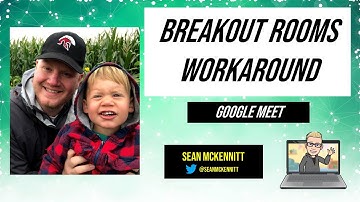 Google Meet Breakout Rooms Workaround