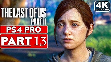 THE LAST OF US 2 Gameplay Walkthrough Part 13 [4K PS4 PRO] - No Commentary (FULL GAME)