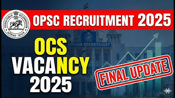 OPSC OCS 2025 Notification ! 📢 300+ Vacancies, Exam Dates & Selection Process | OAS/OFS/ORS
