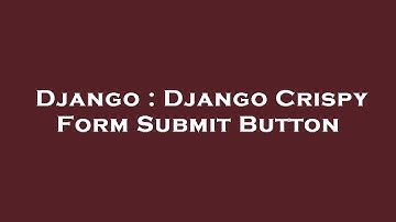 Django : Django Crispy Form Submit Button