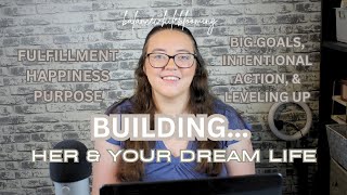 BUILDING HER & YOUR DREAM LIFE | Embody your Best Self. Leveled Up Lifestyle | Build From Within