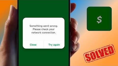 Solved| Cash App Something Went Wrong Please Check Your Network Connection | 2023