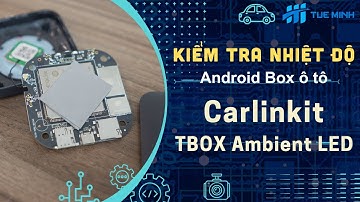 Kiểm tra nhiệt độ thực tế Android Box ô tô Carlinkit Tbox Ambient Led