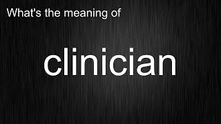 What's the meaning of "clinician", How to pronounce clinician?