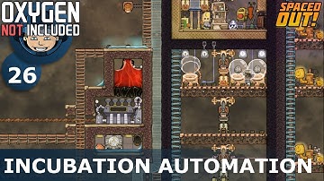 INCUBATION AUTOMATION - ONI - Spaced Out: Ep. #26 (Oxygen Not Included)
