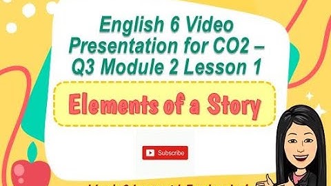 MELC-BASED COT #2 ENGLISH 6 Q3 Video Lesson Presentation ELEMENTS OF A STORY