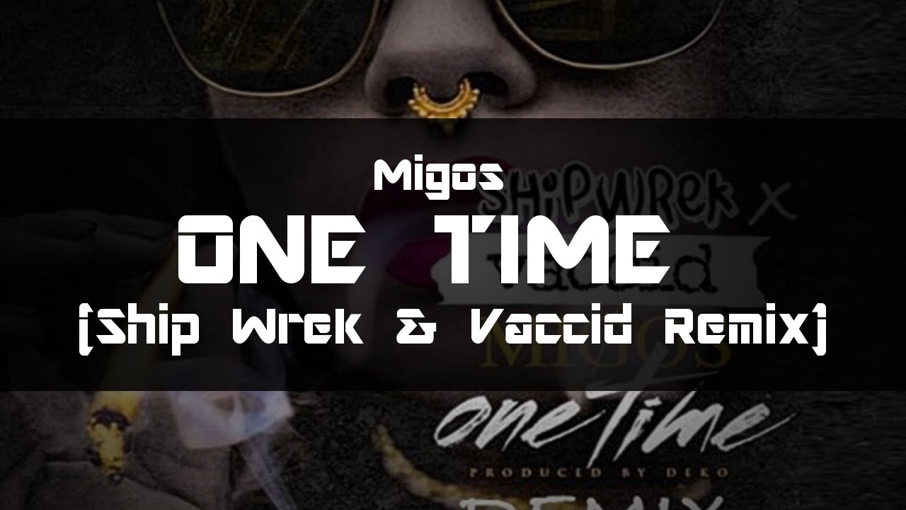 Migos - One Time (Ship Wrek & Vaccid Remix)
