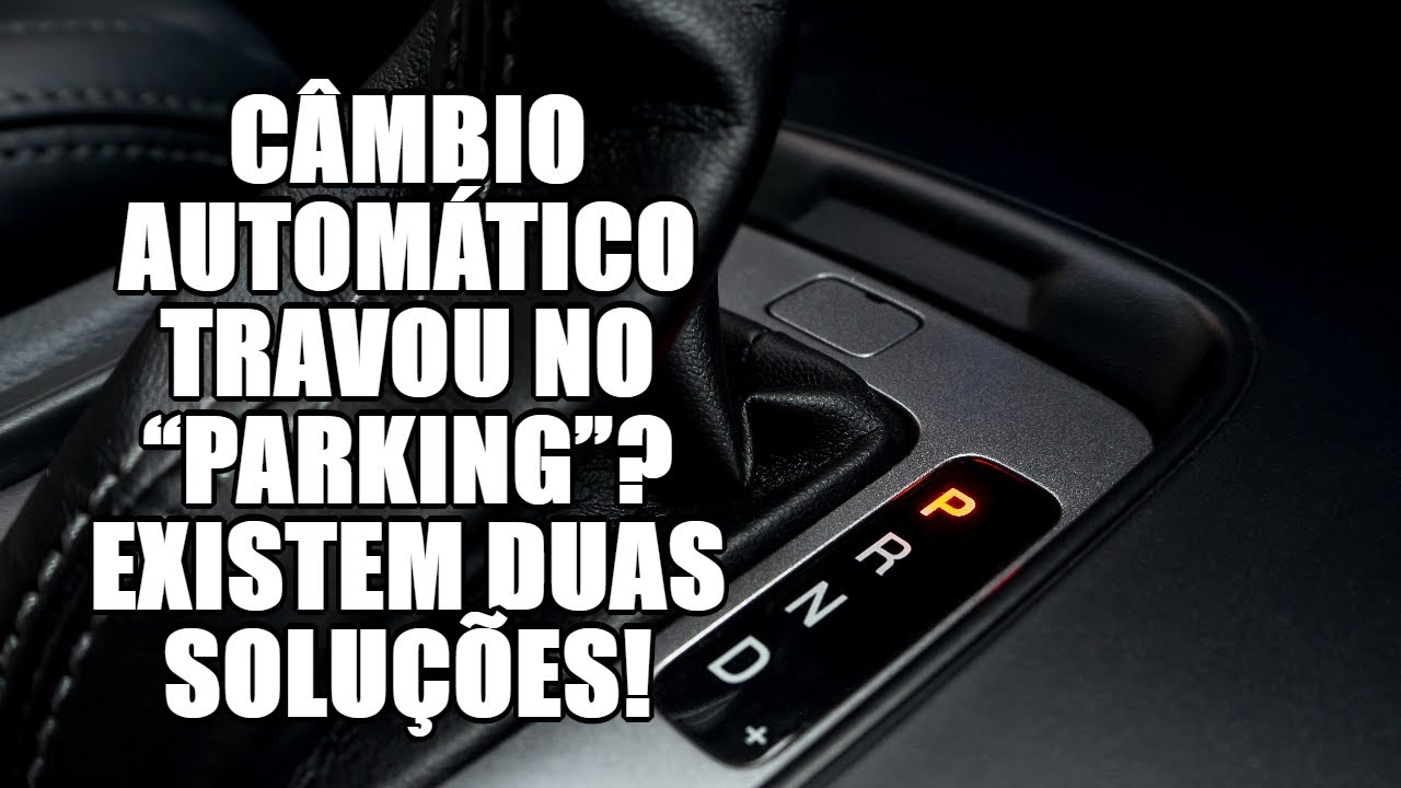 Câmbio automático travou no “Parking”? Existem duas soluções! 