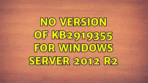 No version of KB2919355 for Windows Server 2012 R2 (2 Solutions!!)