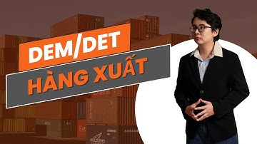 DEM/DET HÀNG XUẤT | Thanh Hằng XNK Logistics