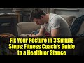 Fix Your Posture in 3 Simple Steps: Fitness Coach's Guide to a Healthier Stance