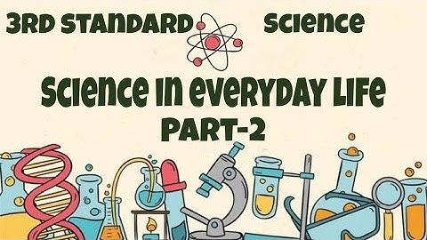 Science in everyday life - Part-2 -- 3rd standard - Science - English medium