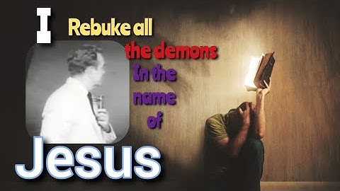 I Rebuke All The Demons In The Name Of Jesus!Ft.A.A.Allen