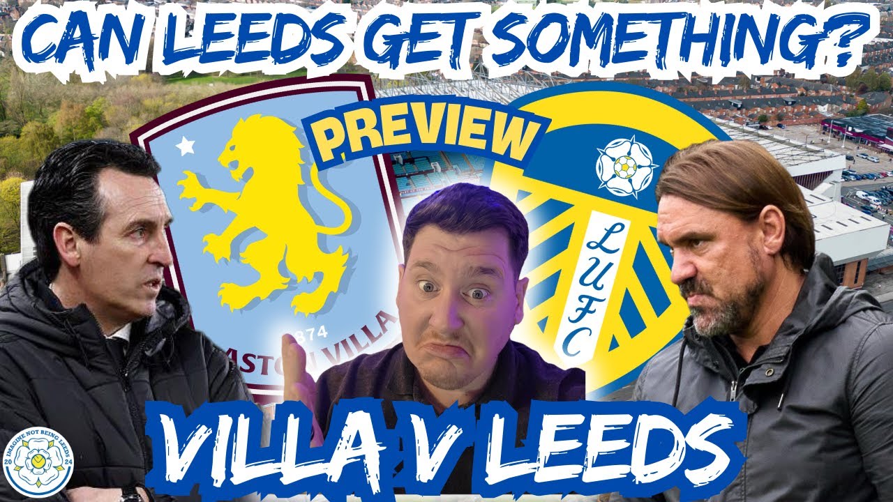 🔥 ASTON VILLA vs LEEDS UNITED PREVIEW! 😱 Can Leeds FINALLY Win Away AGAIN? OKAFOR OUT!!!!