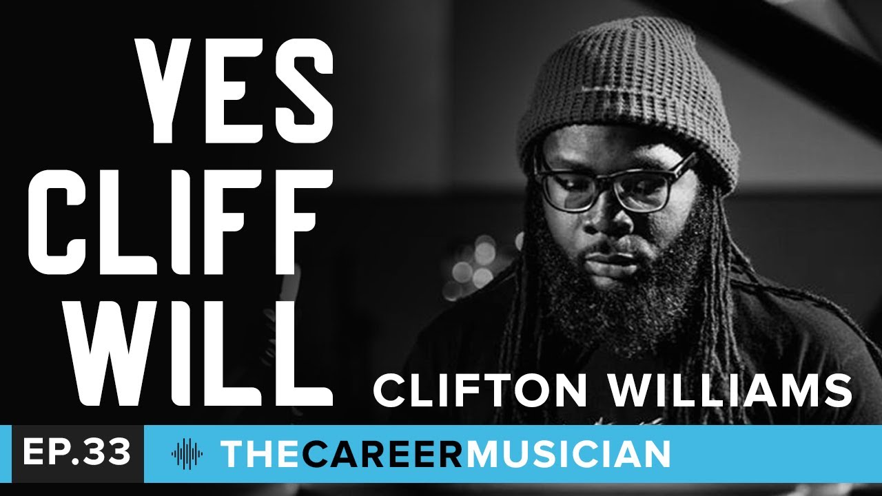 The Career Musician Episode 33: Clifton Williams | Yes Cliff Will