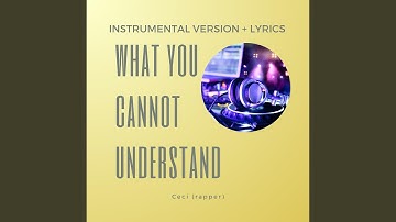 What you cannot understand Ceci Rapper Instrumentalversion plus lyrics