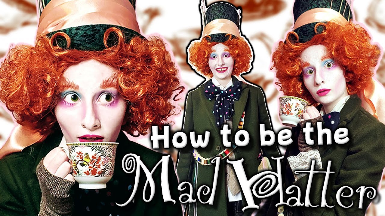 How To Be The Mad Hatter I made this and I don't know why YouTube
