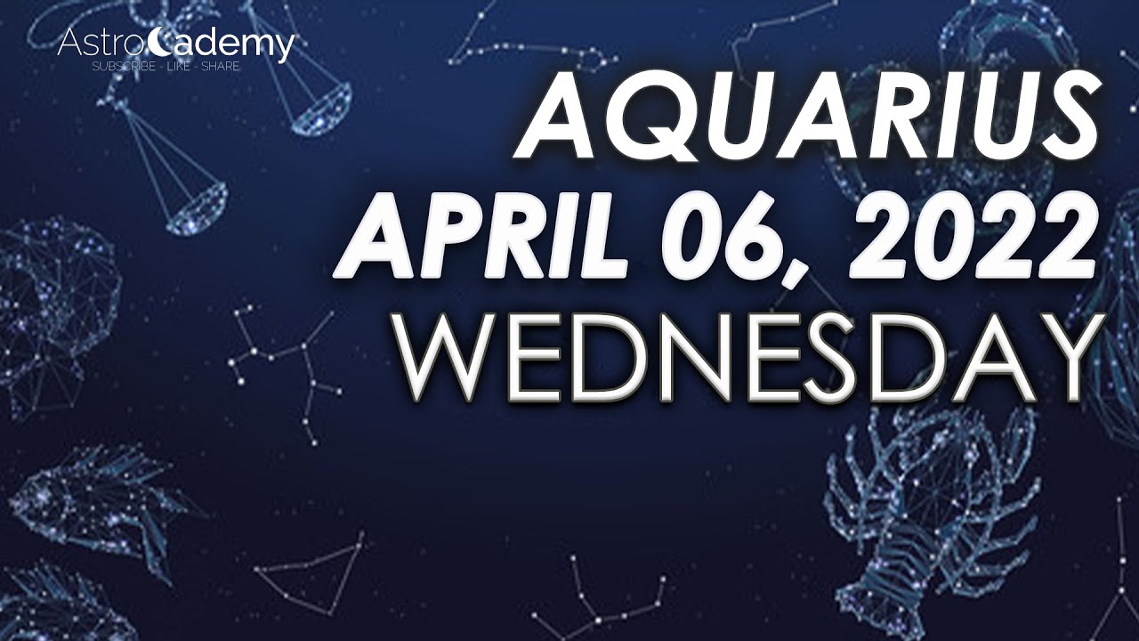 Horoscope for Today Aquarius April 6, 2022 YouTube