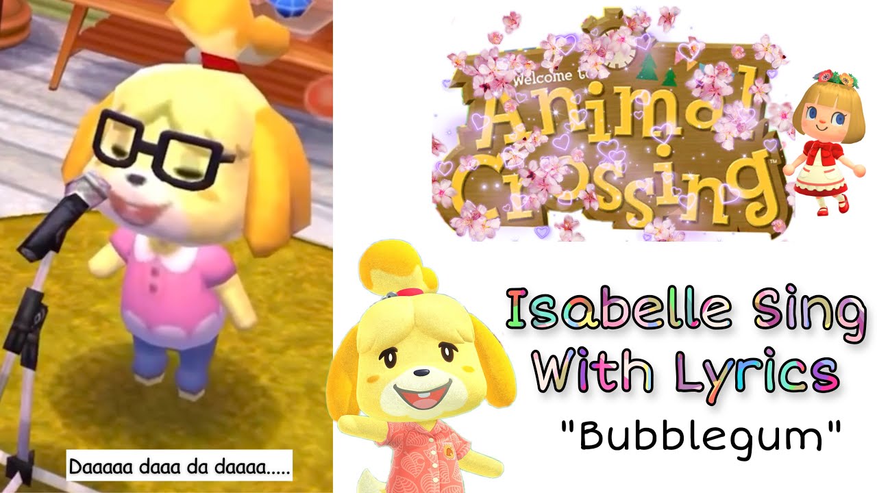 Animal Crossing Isabelle Singing Bubblegum With Lyrics (HD) YouTube