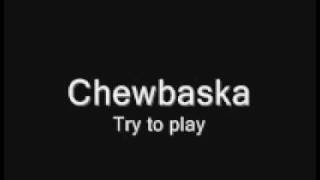 Chewbaska - Try To Play
