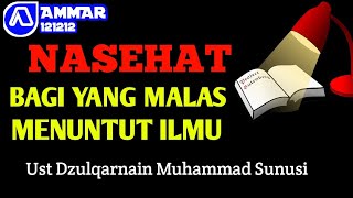 NASEHAT UNTUK IKHWAN YANG MALAS MENUNTUT ILMU | UST DZULQARNAIN MUHAMMAD SUNUSI