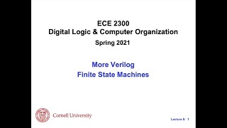 ECE2300 SP21 @ Cornell || More Verilog; Finite State Machines || Lecture 8a