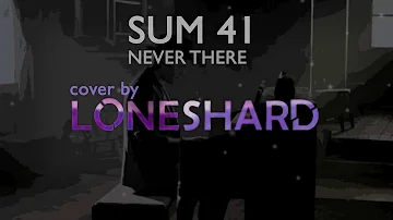 Sum 41 - Never There (Cover by Loneshard)