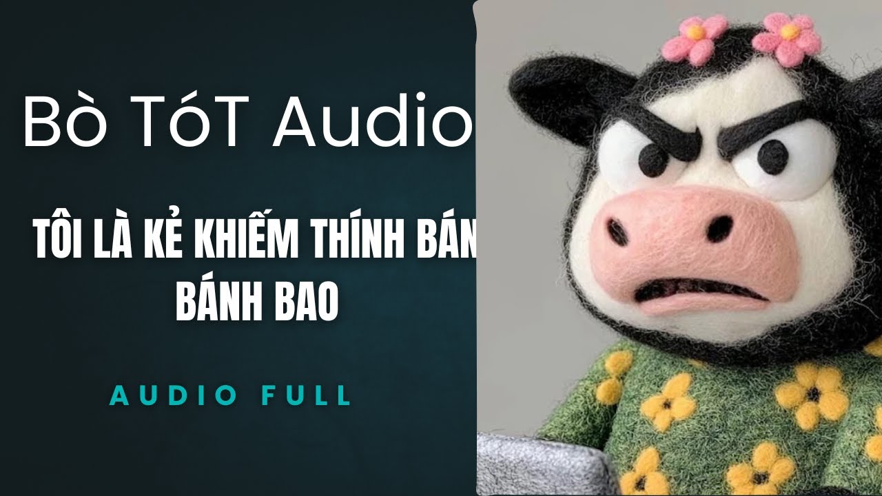 Tôi Là Kẻ Khiếm Thính Bán Bánh Bao - Bò Tót Audio