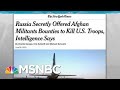 Russia Paid Bounties To Kill US Troops, US Intel Says; Trump Mum: NYT | Rachel Maddow | MSNBC