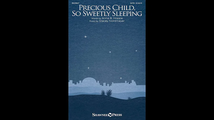 PRECIOUS CHILD, SO SWEETLY SLEEPING (SATB Choir) - Anna B. Hoppe/Stacey Nordmeyer