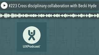 #223 Cross disciplinary collaboration with Becki Hyde Actualización