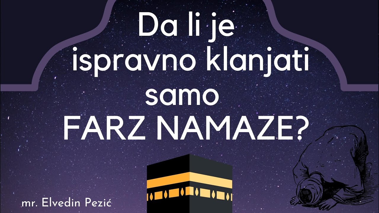 Da li je ispravno klanjati samo farz namaze? - mr.  Elvedin Pezić