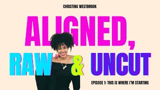 Aligned Raw & Uncut | Episode 1: This Is Where I'm Starting | Nervous System Regulation
