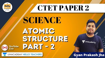 Atomic Structure (Part-2) | Science | Target CTET Paper 2 2020/2021 | Gyanprakash Jha