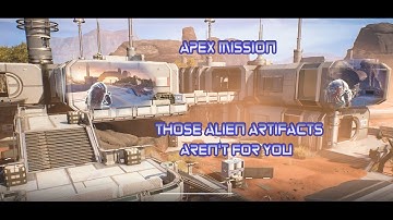 Mass Effect: Andromeda - Apex Mission: "Those Alien Artifacts aren