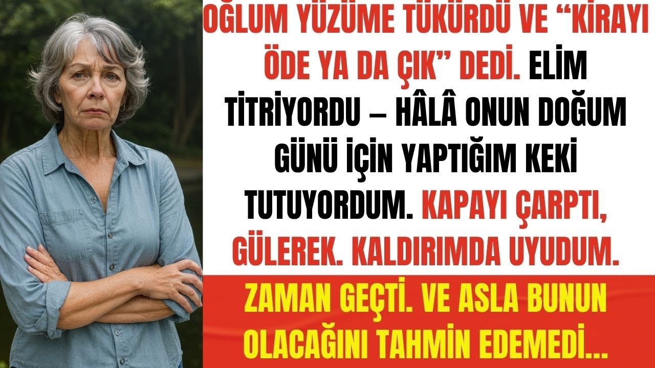 OĞLUM YÜZÜME TÜKÜRDÜ VE “KİRAYI ÖDE YOKSA DEFOL” DEDİ. BEN DE GİTMEYİ SEÇTİM…