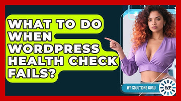 What To Do When WordPress Health Check Fails? - WP Solutions Guru