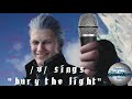 V sings  bury the light