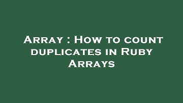 Array : How to count duplicates in Ruby Arrays