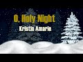 O HOLY NIGHT - Kristin Amarie -  Amazing Version