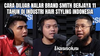 BERANI SIKAT BRAND LUAR!! BEGINI CARA BRAND SMITH JADI NO.1 DI INDUSTRI HAIR STYLING INDONESIA by kasisolusi 8,311 views 1 month ago 1 hour, 6 minutes