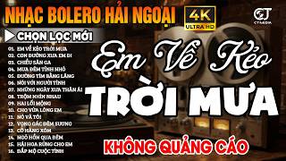 LK Bolero Ca Nhạc Trữ Tình KHÔNG QUẢNG CÁO, Nhạc Vàng Hải Ngoại Chọn Lọc Hay - LK Em Về Kẻo Trời Mưa