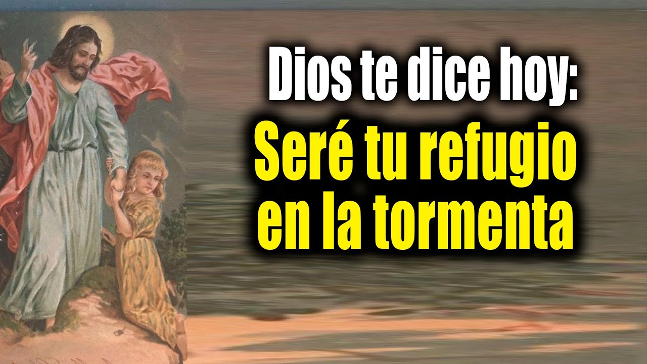 DIOS TE DICE HOY - Seré tu refugio en la tormenta - YouTube